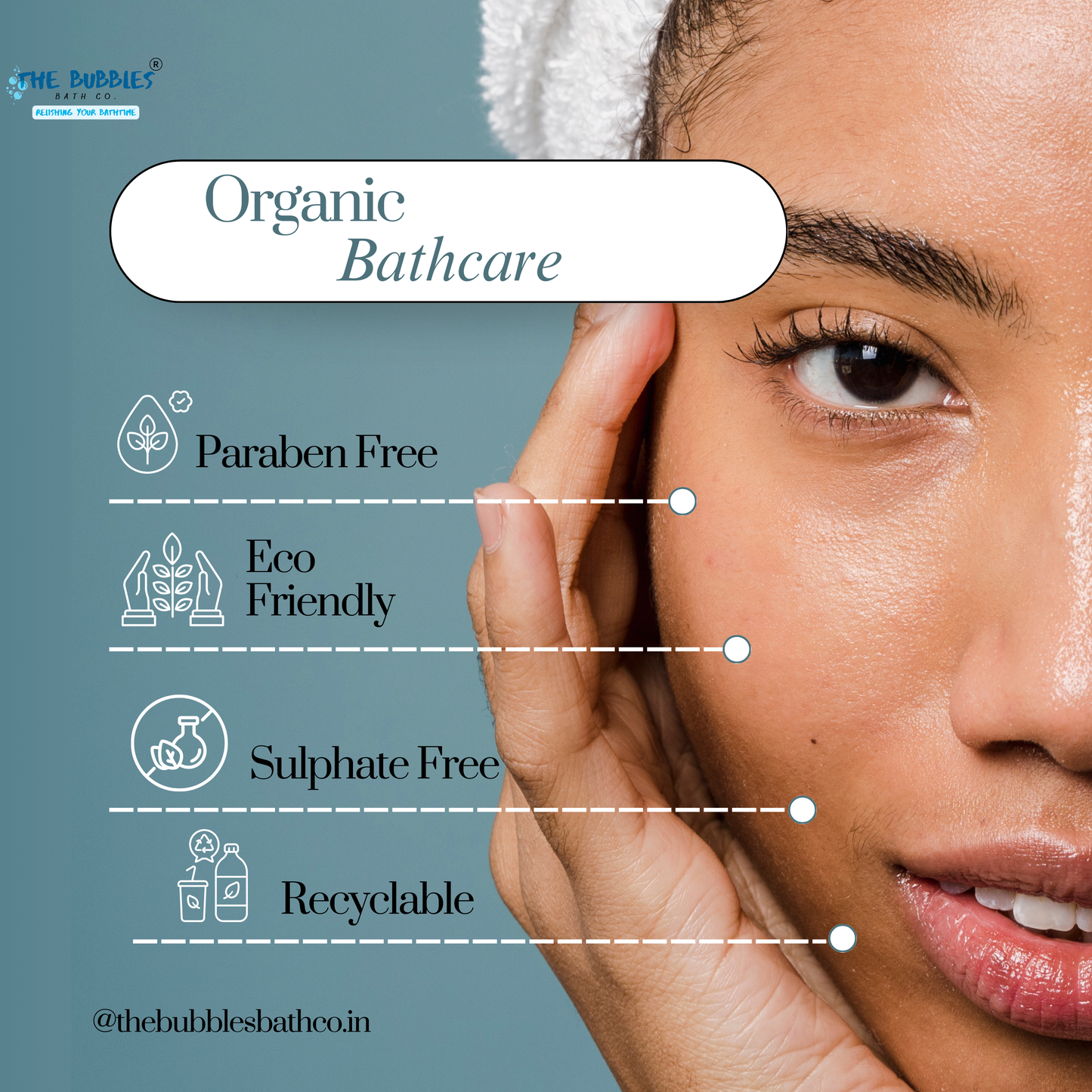 Graphic for The Bubbles Bath Co. featuring an image of a woman's face with text highlighting the brand's key values: Paraben Free, Eco Friendly, Sulphate Free, and Recyclable, under the title "Organic Bathcare.