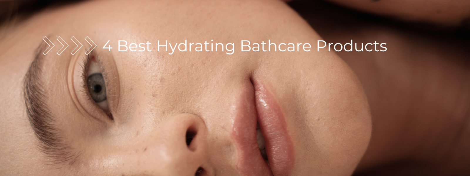 Close-up of a person's face with glowing, hydrated skin, featuring the text '4 Best Hydrating Bath care Products' over a neutral minimalist background.